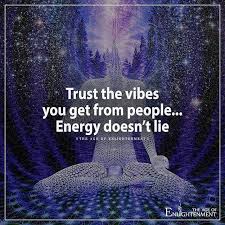 Trust The Vibes You Get From People Energy Doesn T Lie From My Personal Experience This Is One Of The Mos Spiritual Journey Trust Yourself Inner Guidance
