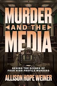 Amazon.com: Murder and the Media: Behind the Scenes of Four High Profile  Murders eBook : Weiner, Allison Hope: Kindle Store