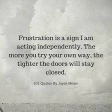 Frustration Is A Sign I Am Acting Independently Joyce Meyer Quotes Spirit Science Quotes