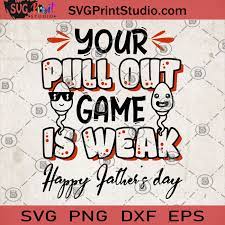Download Your Pull Out Game Is Weak Happy Father S Day Svg Funny Svg Dad Svg Father S Day Svg Game Svg Family Svg Father S Day Gift Svg Svg Print Studio
