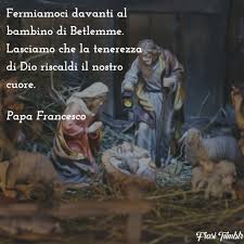 Diacono e fondatore dell'ordine che da lui poi prese il nome (ordine francescano), è venerato come santo dalla chiesa cattolica e dalla comunione anglicana; Frasi Sul Natale Di Papa Francesco I 30 Pensieri Piu Belli