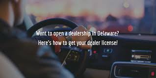 Find the best auto insurance in delaware: Your Full Guide To Getting A Delaware Dealer License