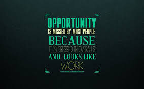 Download Wallpapers Opportunity Is Missed By Most People Because It Is Dressed In Overalls And Looks Like Work Thomas Edison Quotes Motivation Inspiration Quotes About Opportunities Art For Desktop Free Pictures For