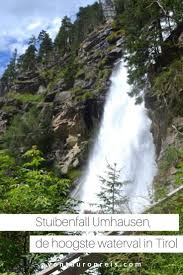 Stuibenfall Umhausen De Hoogste Waterval In Tirol In 2020 Tirol Reizen Avontuurlijk Reizen