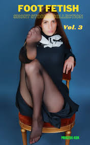 Amazon.com: Foot Fetish Short Stories Collection: Volume. 3: 9798393006563:  Kink, Princess: Books