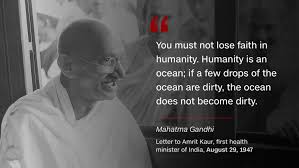 You must not lose faith in humanity. Mahatma Gandhi Soldier Of Peace