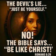 God's plan from the beginning was for us to be conformed into the image of  His Son. The disciple is not above his master, but everyone who is perfect  shall be like