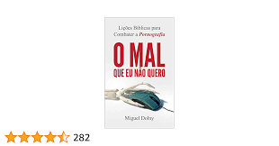 O mal que eu não quero: Lições bíblicas para combater a pornografia eBook :  Dolny, Miguel: Amazon.com.br: Livros