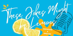 JUNE 27th - These Jokes Might be Lemons - Showcase...