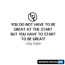 You Do Not Have To Be Great At The Start But You Have To Start To
