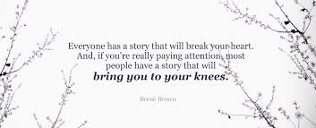 The last thing they want is to cooperate with. Everyone Has A Story Brene Brown