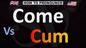 How to Pronounce Cum VS Come? - YouTube