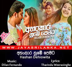 Jayasrilanka.net is the best place to download or listen sri lankan music online for 100% free. Ahankara Nube Pemata Hashan Dehiowita Mp3 Download New Sinhala Song
