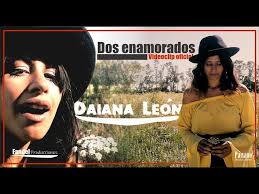 DAIANA LEÓN. Dos enamorados. Videoclip Oficial.