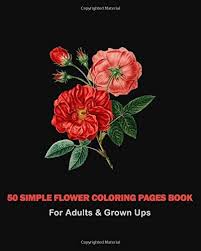 Discover all our printable coloring pages for adults, to print or download for free ! Amazon Com 50 Simple Flower Coloring Pages Book For Adults Grown Ups 9798619884753 Wills Ndy Books