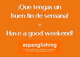 Que Tengas Un Buen Fin De Semana Have A Good Weekend Learning Spanish How To Speak Spanish Spanish Language Learning