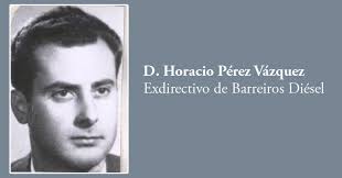 Fallecimiento de D. Horacio Pérez Vázquez, exdirectivo de Barreiros Diésel 