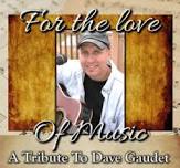 For the Love of Music: A Tribute to Dave Gaudet
