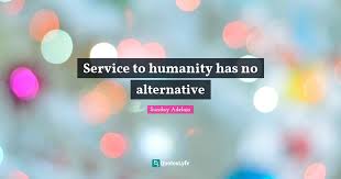 The alternative, of course, is much safer. Service To Humanity Has No Alternative Quote By Sunday Adelaja Quoteslyfe