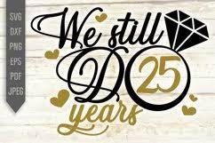 Download 25th Wedding Anniversary Svg We Still Do 25 Years Dxf Png 1004675 Cut Files Design Bundles