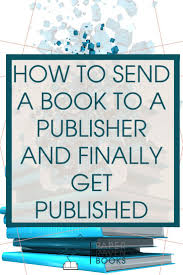 How To Send A Book To A Publisher And Finally Get Published In 2020 Writing A Book Outline Ebook Publishing Book Publishing