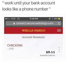 Dopl3r Com Memes Work Until Your Bank Account Looks Like A Phone Number Ooo At T Lte 1149 Pm A Connect Secure Wellsfargo Com C Wells Fargo Account Summary Checking 1212 9 11 Available Balance