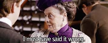 The nuggets of wisdom from Downton Abbey's Dowager Countess are always at  least 50% shade.