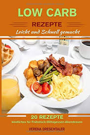 Niemand muss abends noch ewig in der küche stehen und es gibt schnelle low carb abendessen mit wenigen zutaten, die ruckzuck fertig sind, wie zum beispiel salate. Low Carb Low Carb Rezepte Leicht Gemacht 20 Rezepte Fur Fruhstuck Mittagessen Abendessen 20 Rezepte Fur Fruhstuck Mittagessen Abendessen German Edition Dreschtaler Verena 9781980569107 Amazon Com Books
