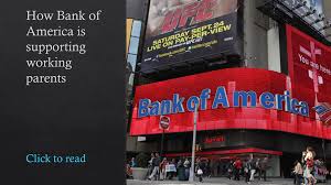How to sign up / enroll. How Bank America Supports Working Parents Hrexecutive Com