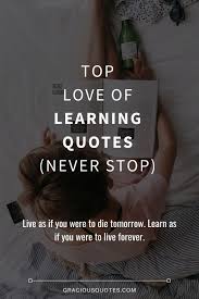 Learn to creep before you leap. Top 78 Love Of Learning Quotes Never Stop