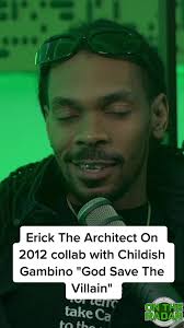 Erick The Architect On 2012 collab with Childish Gambino "God Save The  Villain" #ontheradarradio