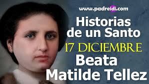 17 de Diciembre, Beata Madre Matilde Tellez Robles, Hijas de María Madre de  la Iglesia, padreidi.com