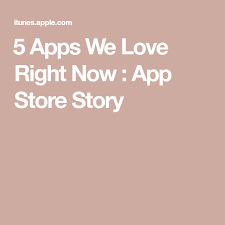 5 Apps We Love Right Now App Store Story App Store App Iphone Apps
