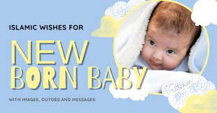 100 Islamic Wishes For New Born Baby 2021
