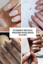 Come your wedding day, all eyes are going to be on your hands. 30 Trendy Neutral Wedding Nails Ideas To Copy Weddingomania