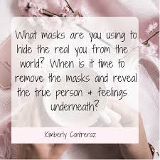 What Masks Are You Using To Hide The Real You When Is It Time To Remove The Mask And Reveal T Inspirational Thoughts Short Inspirational Quotes Journal Quotes