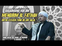 Cara mengamalkan pengasihan alfatihah untuk pengasihan umum. Mengirim Al Fatihah Kepada Kekasih Yang Masih Belum Halal Habib Hasan Bin Ismail Al Muhdor Youtube