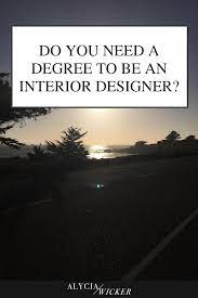 Do You Need A Degree To Be An Interior Designer Interior Design Degree How To Become An Interior Designer Interior Design
