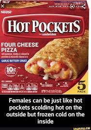 Excessive waiting for my lovely wife in front of a supermarket on a rainy day. Scolding Hot On The Outside But Frozen Cold On The Inside Pockets Females Can Be Just Like Hot Pockets Scolding Hot On The Outside But Frozen Cold On The Insi