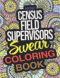 You can print off the count me in badge to share with friends and family members to encourage them to participate in the 2020 census. Amazon Com How Census Field Supervisors Swear Coloring Book A Funny Adult Coloring Book Thank You Gift For Census Field Supervisors 9798662658363 Sherlyn Haley Books