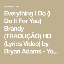 Bryan Adams Everything I Do I Do It For You Video Everything I Do I Do It For You Brandy Traducao Hd Lyrics Video By Bryan Adams Youtube Musical Composition Bryan Adams Lyrics