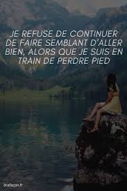 Je Refuse De Continuer De Faire Semblant D Aller Bien Alors Que Je Suis En Train De Perdre Pied Amitie Perdue Citation Perdu Citation Touchante