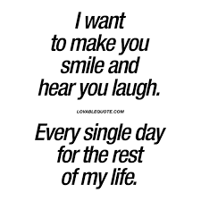 I Want To Make You Smile And Hear You Laugh Cute Couple Quote Your Smile Quotes Make Someone Smile Quotes Smile Quotes
