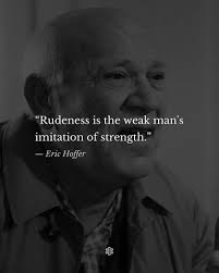 Rudeness is the weak man's imitation of strength.”— Eric Hoffer•For more  ﹋#EricHoffer #foryou #fyp #poetry #quotes #hope #Philosophy #Wisdom  #Existentialism #Ethics #Metaphysics #CriticalThinking #PhilosophyOfLife  #Stoicism #RationalThinking ...
