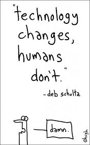Technology Changes Everything Except Humans Human Relationship Quotations Technology
