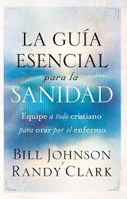 La Guia Esencial Para La Sanidad Equipe A Todo Cristiano Para Orar Por El Enfermo On Scribd Bill Johnson Libro De Oraciones Libros Cristianos Pdf