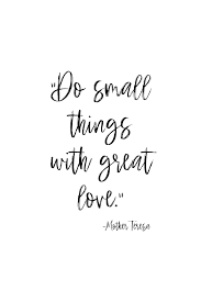 Do Small Things With Great Love Mother Teresa Mother Teresa Quotes Short Quotes Mother Teresa
