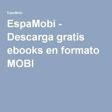 Espamobi Descarga Gratis Ebooks En Formato Mobi Libros Para Leer Libros Formato