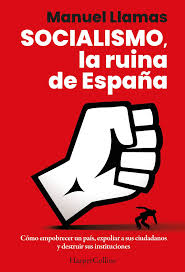 Socialismo, la ruina de España: Cómo empobrecer un país, expoliar a sus  ciudadanos y destruir sus instituciones. (HARPERCOLLINS NF) : Llamas,  Manuel: Amazon.es: Libros