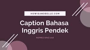 Cara membuat caption bahasa inggris. 100 Caption Keren Bahasa Inggris Untuk Update Status Hits Kekinian